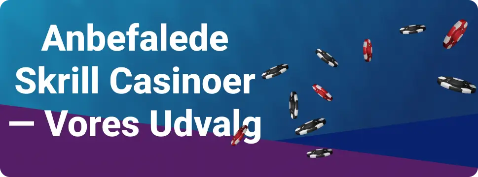 Anbefalede Skrill Casinoer — Vores Udvalg